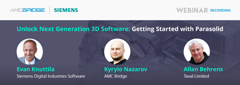 Unlock Next Generation 3D Software: Getting Started with Parasolid